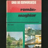 Cumpara ieftin GHID DE CONVERSAȚIE ROM&Acirc;N - MAGHIAR, ROM&Acirc;NIA / UNGARIA - EVA TURCU - DICȚIONAR, CURS