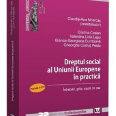 Dreptul social al Uniunii Europene in practica - Partea II | Cristina Casian, Claudia-Ana Moarcas, Valentina Lidia Lupu