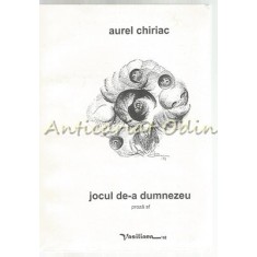 Jocul De-a Dumnezeu - Aurel Chiriac