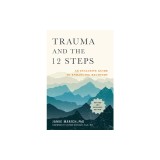 Trauma and the 12 Steps, Revised and Expanded: An Inclusive Guide to Enhancing Recovery