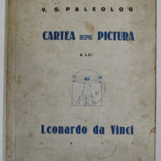 CARTEA DESPRE PICTURA A LUI LEONARDO DA VINCI de V.G PALEOLOG , 1947 , DEDICATIE *