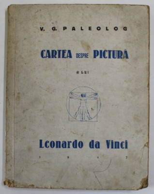 CARTEA DESPRE PICTURA A LUI LEONARDO DA VINCI de V.G PALEOLOG , 1947 , DEDICATIE * foto