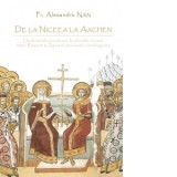 De la Niceea la Aachen. Dezbaterile privitoare la sfintele icoane intre Rasarit si Apus in perioada carolingiana - Alexandru Nan