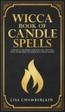 Wicca Book of Candle Spells A Beginner's Book of Shadows for Wiccans, Witches, and Other Practitioners of Candle Magic