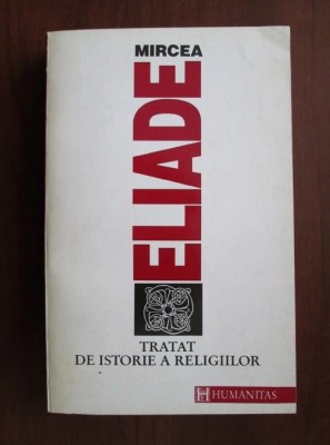 Mircea Eliade - Tratat de istorie a religiilor foto
