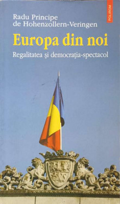 EUROPA DIN NOI. REGALITATEA SI DEMOCRATIA-SPECTACOL-RADU PRINCIPE DE HOHENZOLLERN-VERINGEN foto