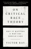 On Critical Race Theory: Why It Matters &amp; Why You Should Care