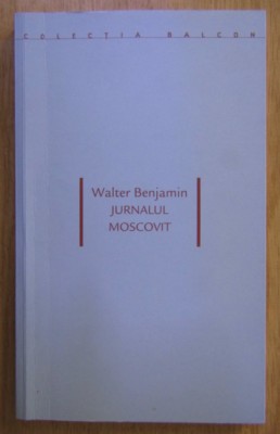 Walter Benjamin - Jurnalul moscovit foto