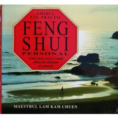 Feng Shui Personal. Ghidul Tau Practic - Maestrul Lam Kam Chuen , F657