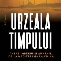 Urzeala timpului. Între imperiu şi anarhie, de la Mediterana la China – Robert D. Kaplan