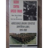 RAZBOI CONTRA SPECIEI UMANE. AGRESIUNILE UNIUNII SOVIETICE IMPOTRIVA LUMII, 1919-1989-OLEG SARIN, LEV DVORE-257146