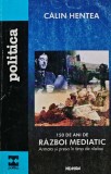 150 de ani de razboi mediatic. Armata si presa in timp de razboi - 2000 - Calin Hentea (AL143), Nemira