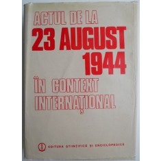 Actul de la 23 August 1944 in context international &ndash; Gheorghe Buzatu