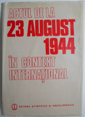 Actul de la 23 August 1944 in context international &amp;ndash; Gheorghe Buzatu foto