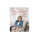 Quilting Through Life: Patterns and Prose for Every Stage of Life