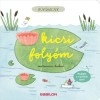 B&uacute;v&oacute;helyek - Kicsi foly&oacute;m - Meglepik a hajt&oacute;k&aacute;k alatt - Marianne Dubuc