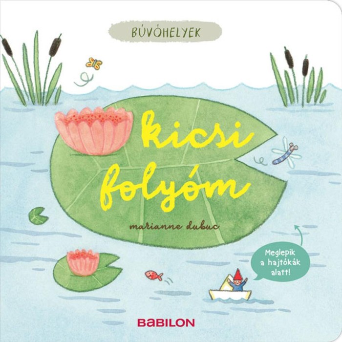 B&uacute;v&oacute;helyek - Kicsi foly&oacute;m - Meglepik a hajt&oacute;k&aacute;k alatt - Marianne Dubuc
