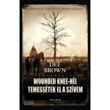Wounded Knee-n&eacute;l temess&eacute;tek el a sz&iacute;vem - Dee Brown