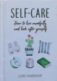 Cumpara ieftin Cartea Self-Care, Claire Chamberlain, Psihologie Dezvoltare Personala, 2019, Cartonata, 160 pagini