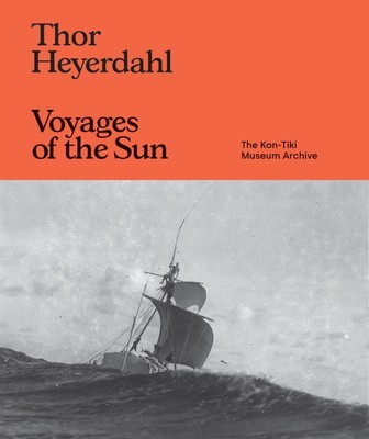 Thor Heyerdahl: Voyages of the Sun: The Kon-Tiki Museum Archive foto
