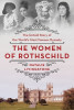 The Women of Rothschild: The Untold Story of the World&#039;s Most Famous Dynasty