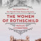 The Women of Rothschild: The Untold Story of the World&#039;s Most Famous Dynasty