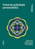 Tratat de psihologia personalitatii &ndash; Mihai Anitei, Mihaela Chraif, Vlad Burtaverde, Teodor Mihaila