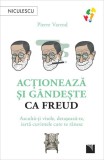 Acționează și g&acirc;ndește ca Freud carte Pierre Varrod Niculescu dezvoltare personala brosat