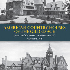 American Country Houses of the Gilded Age (Sheldon's ""Artistic Country-Seats"")