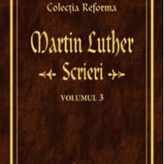 Scrieri Vol.3 - Martin Luther