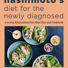 Hashimoto's Diet for the Newly Diagnosed: A 21-Day Elimination Diet Meal Plan and Cookbook