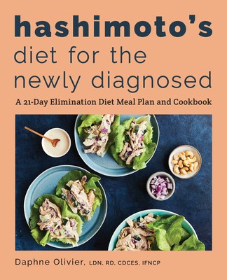 Hashimoto&#039;s Diet for the Newly Diagnosed: A 21-Day Elimination Diet Meal Plan and Cookbook