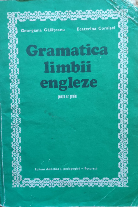 Gramatica Limbii Engleze Pentru Uz Scolar - Georgiana Galateanu Ecaterina Comisel , E942