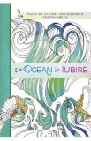 Un ocean de iubire. Carte de colorat motivationala pentru adulti, Autor Anonim