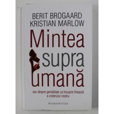 MINTEA SUPRAUMANA: SAU DESPRE GENIALITATE CA INSUSIRE FIREASCA A CREIERULUI NOSTRU de BERIT BROGAARD / KRISTIAN MARLOW , 2018