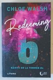REDEEMING 6 , DIN SERIA BAIETII DE LA TOMMEN , VOLUMUL IV de CHLOE WALSH , 2025 *MICI DEFECTE