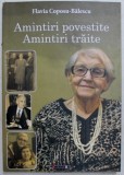 AMINTIRI POVESTITE , AMINTIRI TRAITE ED. a - II - a REVIZUITA SI ADAUGITA de FLAVIA COPOSU BALESCU , 2019