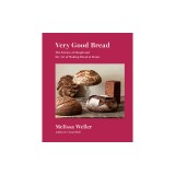 Very Good Bread: The Science of Dough and the Art of Making Bread at Home: A Cookbook