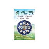 Co-Creating with Nature: Healing the Wound of Separation