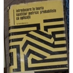 V. Istratescu - Introducere in Teoria Spatiilor Metrice Probabilistice cu Aplicatii