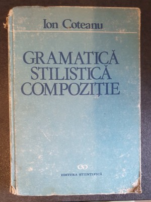 Gramatica, Stilistica, Compozitie - Ion Coteanu - 1990, 254 pag, stare buna foto
