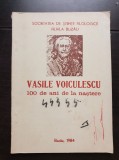 VASILE VOICULESCU. 100 de ani de la naștere - SOCIETATEA DE ȘTIINȚE FILOLOGICE FILIALA BUZĂU - Constantin Petcu, Viorica Nebel - foarte rară!!!
