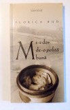 MI-E DOR DE-O POHTA BUNA de FLORICA BUD , 2011 , DEDICATIE*
