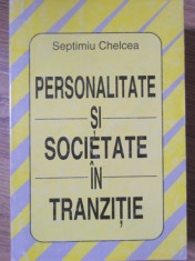 PERSONALITATE SI SOCIETATE IN TRANZITIE-SEPTIMIU CHELCEA foto