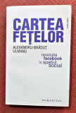 Cartea fetelor. Revolutia Facebook in spatiul social &ndash; Alexandru-Bradut Ulmanu