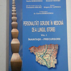 PERSONALITATI GORJENE IN MEDICINA DE- A LUNGUL ISTORIEI vol.I - V.Bobocescu / E. Ceausu / C. Balaet / G.G Lupescu / C. Bobocescu
