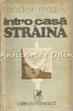 Intr-o Casa Straina - Teodor Mazilu, Cartea Romaneasca 1975, Roman, 350 pagini