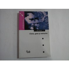 CLONE, GENE SI NEMURIRE Etica si revolutia genetica - John HARRIS