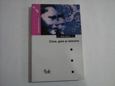CLONE, GENE SI NEMURIRE Etica si revolutia genetica - John HARRIS foto