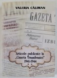 ARTICOLE PUBLICATE IN &#039;&#039; GAZETA TRANSILVANIEI &#039;&#039; 1941- 1944 , VOLUMUL II de VALERIA CALIMAN , 2013